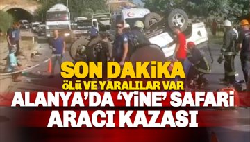 Son dakika: Alanya'da yine safari kazası: Ölü ve yaralılar var