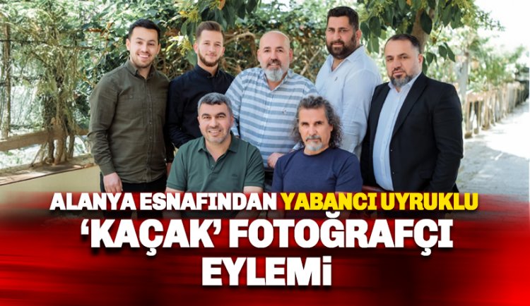 Alanyalı fotoğrafçı esnafından 'yabancı uyruklu' kaçak fotoğrafçı eylemi