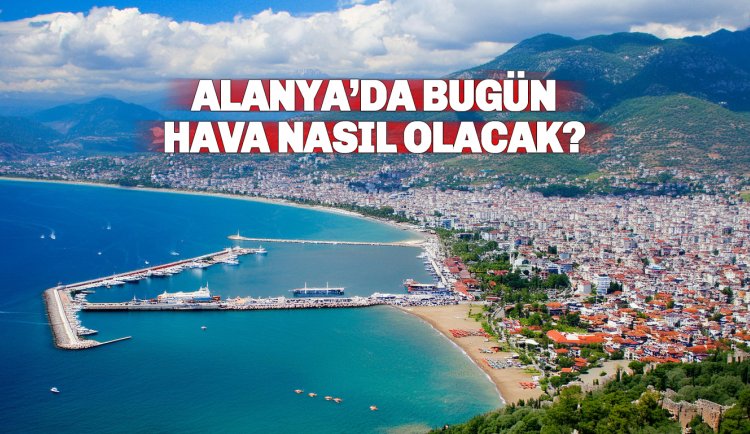 Alanya hava durumu güncel, günlük