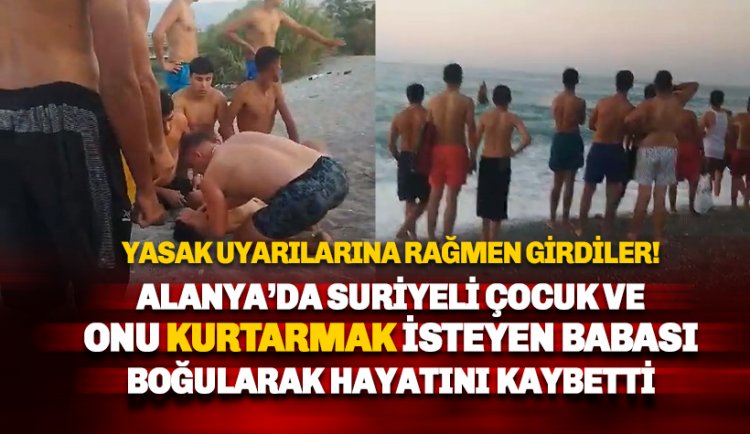 Alanya'da Suriyeli baba ve oğlu denizde boğuldu