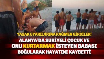 Alanya'da Suriyeli baba ve oğlu denizde boğuldu