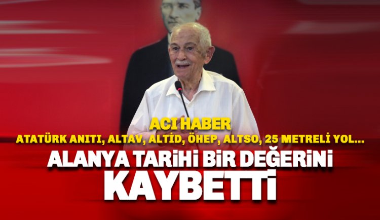 Alanya Tarihi bir değerini yitirdi: Şevket Tokuş vefat etti