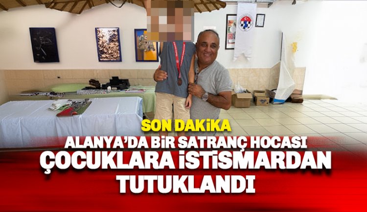 Alanya'da satranç hocası çocuğa cinsel istismar iddiasıyla tutuklandı