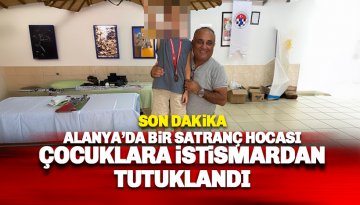 Alanya'da satranç hocası çocuğa cinsel istismar iddiasıyla tutuklandı