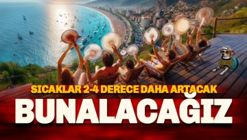 Kavurucu hafta başladı: Sıcaklar 2-4 derece daha artacak