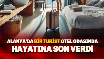 Alanya'da bir turist otel odasında çarşafla hayatına son verdi