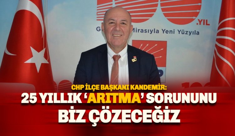 Kandemir: 25 yıllık arıtma sorunda sorumlu partimiz değildir: Biz çözeceğiz