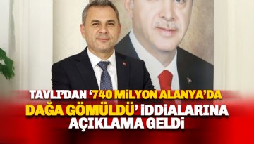 Tavlı 'Halkın 740 milyonu dağ başına gömüldü' iddialarına yanıt