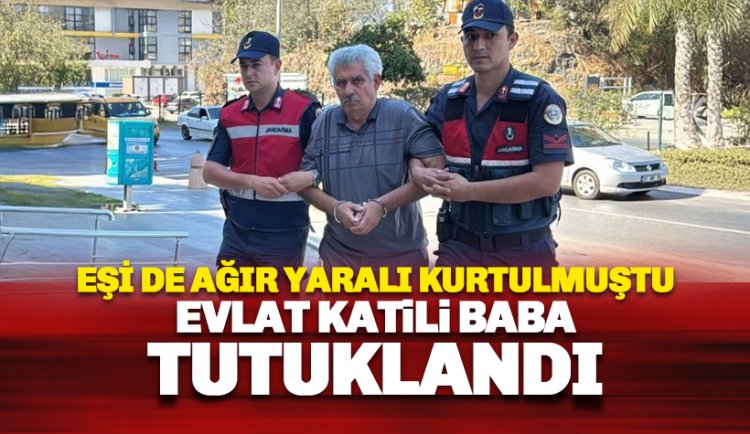 Oğlunu öldürüp eşini de ağır yaralayan şahıs tutuklandı