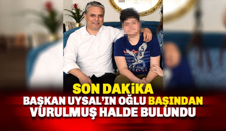 Muratpaşa Belediye Başkanı Uysal'ın oğlu başından vurulmuş halde bulundu