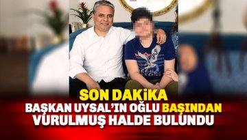 Muratpaşa Belediye Başkanı Uysal'ın oğlu başından vurulmuş halde bulundu