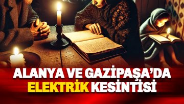 Alanya ve Gazipaşa'da elektrik kesintisi var