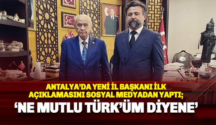 MHP Antalya İl Başkanlığı'na Sadullah Güneş atandı