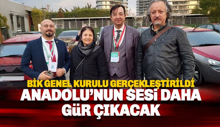 BİK Genel Kurulu gerçekleştirildi: Anadolu'nun sesi daha gür çıkacak