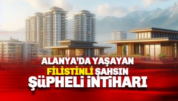 Alanya'da yaşayan Filistinli bir şahsın şüpheli intiharı