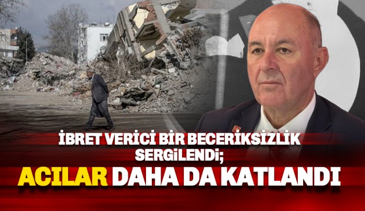 Kandemir: İbret verici bir beceriksizlik sergilendi. Acılar daha da katlandı