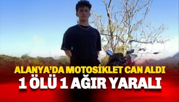 Alanya'da motosiklet bir gencin daha canını aldı