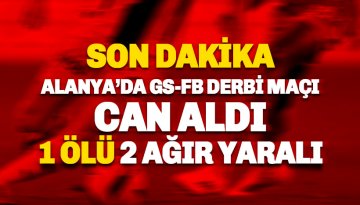 Alanya'da derbi can aldı:  Ersin Barcın isimli genç hayatını kaybetti, 2 ağır yaralı