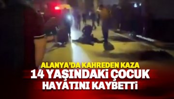 Alanya'da peş peşe kazalar: 14 yaşındaki çocuk hayatını kaybetti