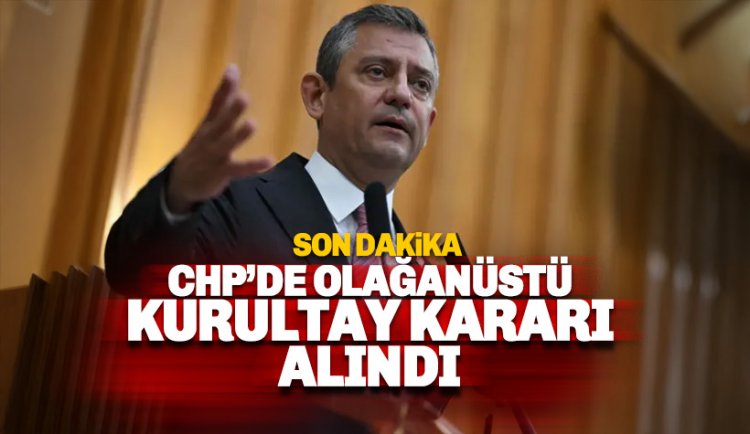 CHP'de olağanüstü Kurultay kararı alındı