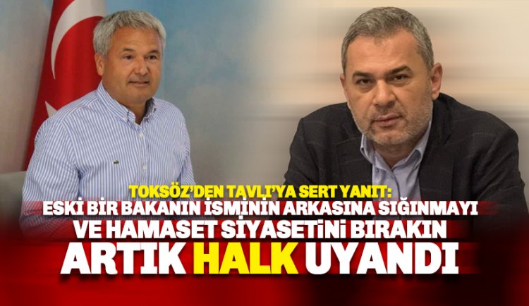 Toksöz'den sert yanıt: Hamaset dönemi bitti. Yıllardır oyaladığınız halk uyandı